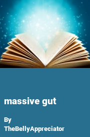 Book cover for Massive gut, a weight gain story by TheBellyAppreciator