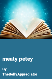 Book cover for Meaty petey, a weight gain story by TheBellyAppreciator
