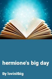 Book cover for Hermione's big day, a weight gain story by Lovinitbig