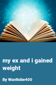 Book cover for My ex and i gained weight, a weight gain story by Wanttobe400