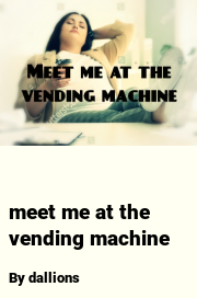 Book cover for Meet me at the vending machine, a weight gain story by Dallions