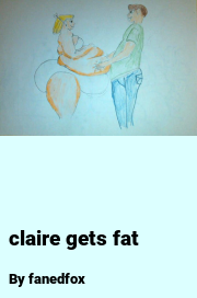 Book cover for Claire gets fat, a weight gain story by Fanedfox