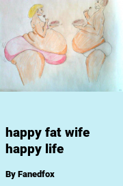 Book cover for Happy fat wife happy life, a weight gain story by Fanedfox