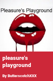 Book cover for Pleasure's playground, a weight gain story by ButterscotchXXX