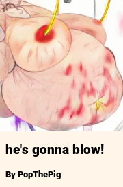 Book cover for He's gonna blow!, a weight gain story by PopThePig