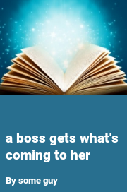 Book cover for A boss gets what's coming to her, a weight gain story by Some Guy