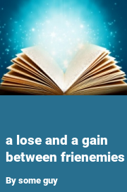 Book cover for A lose and a gain between frienemies, a weight gain story by Some Guy