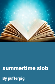 Book cover for Summertime slob, a weight gain story by Pufferpig