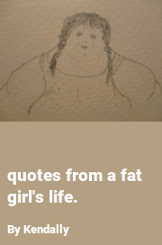 Book cover for Quotes from a fat girl's life., a weight gain story by Kendally