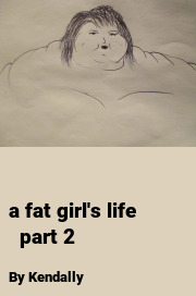Book cover for A fat girl's life    part 2, a weight gain story by Kendally