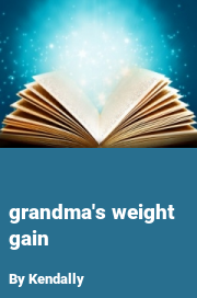 Book cover for Grandma's weight gain, a weight gain story by Kendally
