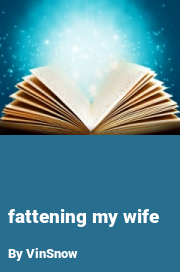 Book cover for Fattening my wife, a weight gain story by VinSnow