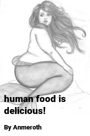 Book cover for Human food is delicious!, a weight gain story by Anmeroth
