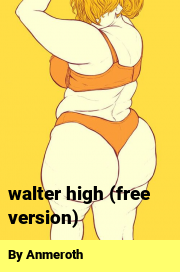 Book cover for Walter high (free version), a weight gain story by Anmeroth