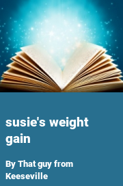 Book cover for Susie's weight gain, a weight gain story by That Guy From Keeseville