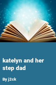 Book cover for Katelyn and her step dad, a weight gain story by J2ck
