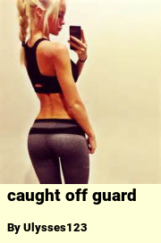 Book cover for Caught off guard, a weight gain story by Ulysses123