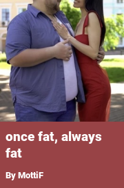 Book cover for Once fat, always fat, a weight gain story by MottiF