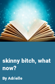 Book cover for Skinny bitch, what now?, a weight gain story by Adrielle