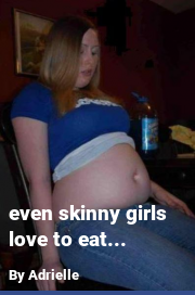 Book cover for Even skinny girls love to eat..., a weight gain story by Adrielle