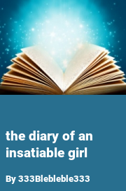 Book cover for The diary of an insatiable girl, a weight gain story by 333Blebleble333