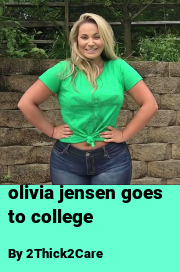 Book cover for Olivia jensen goes to college, a weight gain story by 2Thick2Care