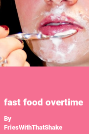 Book cover for Fast food overtime, a weight gain story by FriesWithThatShake
