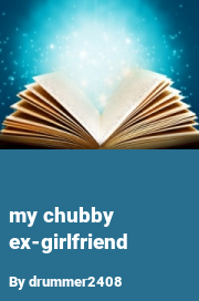 Book cover for My chubby ex-girlfriend, a weight gain story by Drummer2408