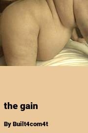 Book cover for The gain, a weight gain story by Built4com4t