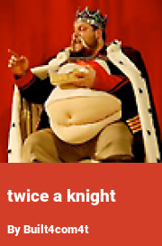 Book cover for Twice a knight, a weight gain story by Built4com4t