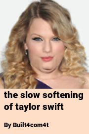 Book cover for The slow softening of taylor swift, a weight gain story by Built4com4t