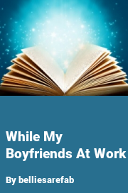 Book cover for While my boyfriends at work, a weight gain story by Belliesarefab