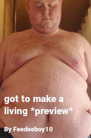 Book cover for Got to make a living *preview*, a weight gain story by Feedeeboy10