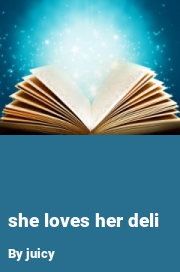 Book cover for She loves her deli, a weight gain story by Juicy