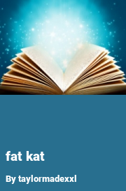 Book cover for Fat kat, a weight gain story by Taylormadexxl
