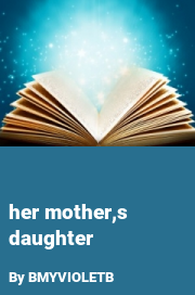 Book cover for Her mother,s daughter, a weight gain story by BMYVIOLETB
