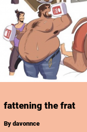Book cover for Fattening the frat, a weight gain story by Davonnce