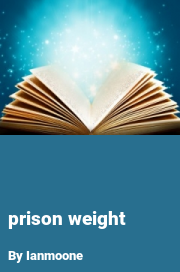 Book cover for Prison weight, a weight gain story by Ianmoone