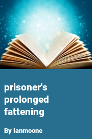 Book cover for Prisoner's prolonged fattening, a weight gain story by Ianmoone