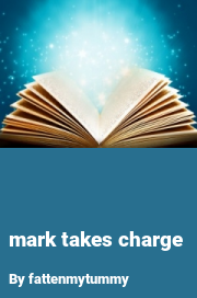 Book cover for Mark takes charge, a weight gain story by Fattenmytummy