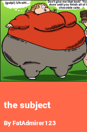 Book cover for The subject, a weight gain story by FatAdmirer123