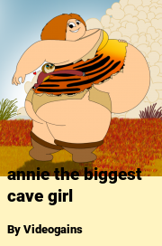 Book cover for Annie the biggest cave girl, a weight gain story by Videogains