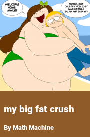 Book cover for My big fat crush, a weight gain story by Math Machine