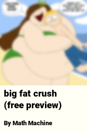 Book cover for Big fat crush (free preview), a weight gain story by Math Machine
