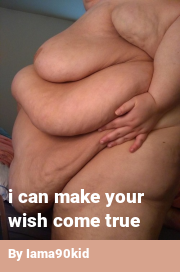 Book cover for I can make your wish come true, a weight gain story by Iama90kid