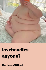 Book cover for Lovehandles anyone?, a weight gain story by Iama90kid