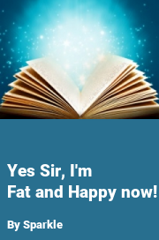 Book cover for Yes sir, i'm fat and happy now!, a weight gain story by Sparkle
