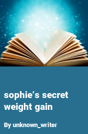 Book cover for Sophie’s secret weight gain, a weight gain story by Unknown_writer