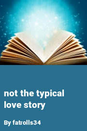 Book cover for Not the typical love story, a weight gain story by Fatrolls34