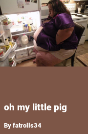 Book cover for Oh my little pig, a weight gain story by Fatrolls34